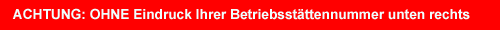 OHNE Eindruck der Betriebsstättennummer unten rechts
